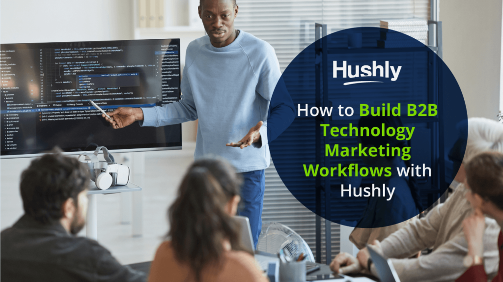 How to Build B2B Technology Marketing Workflows with Hushly