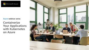 Containerize Your Applications with Kubernetes on Azure - H34B