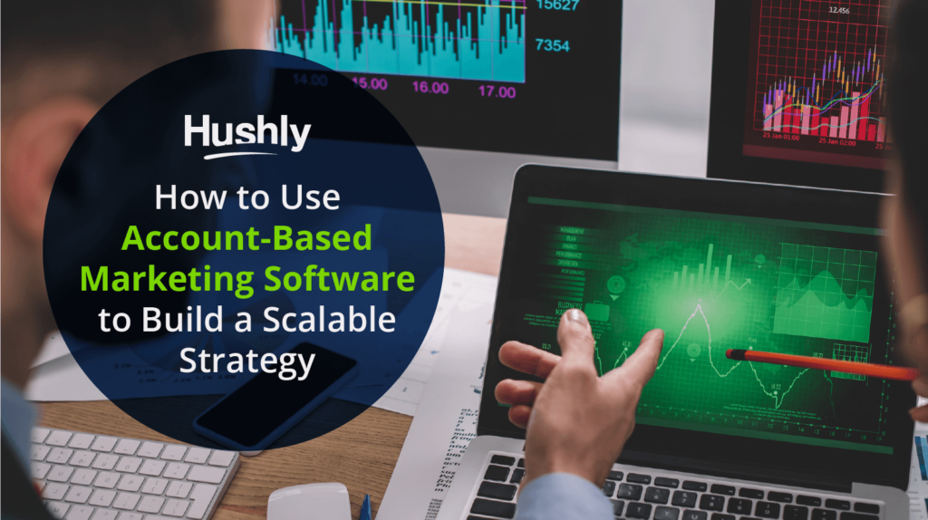 How to Use Account-Based Marketing Software to Build a Scalable Strategy