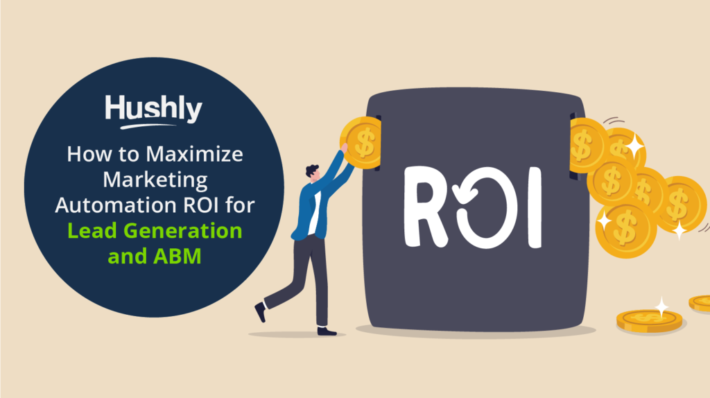 How to Maximize Marketing Automation ROI for Lead Generation and ABM