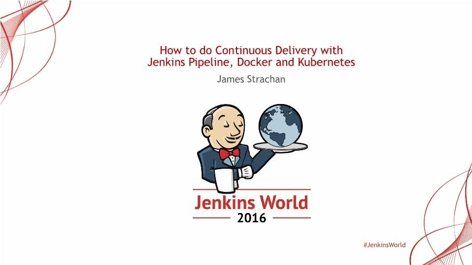 How to do Continuous Delivery with Jenkins Pipeline, Docker and Kubernetes - Ext H37A