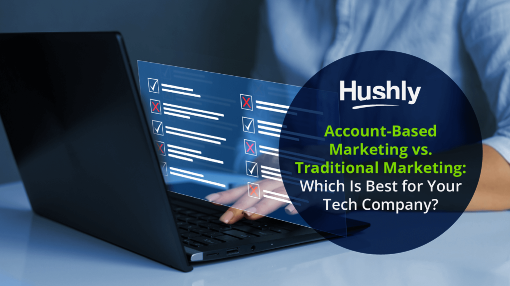 Account-Based Marketing vs. Traditional Marketing: Which Is Best for Your Tech Company?