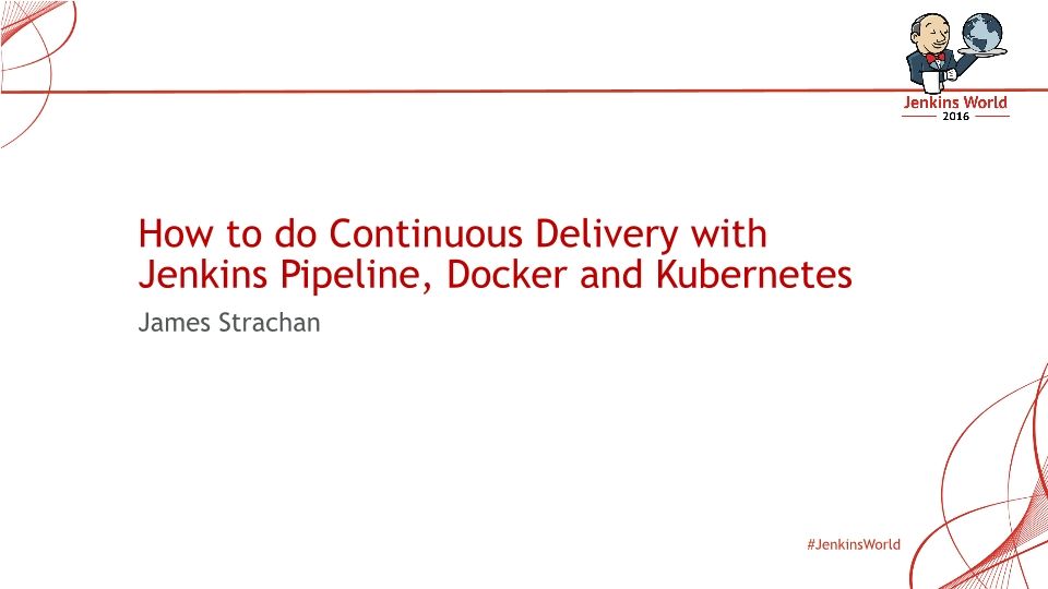 How to do Continuous Delivery with Jenkins Pipeline, Docker and Kubernetes - Ext H37A