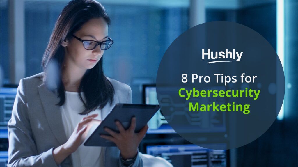 8 Pro Tips for Cybersecurity Marketing